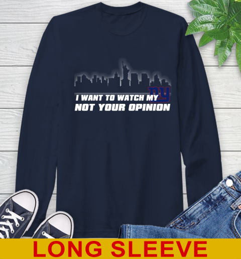 New York Giants NFL I Want To Watch My Team Not Your Opinion Long Sleeve T-Shirt 3