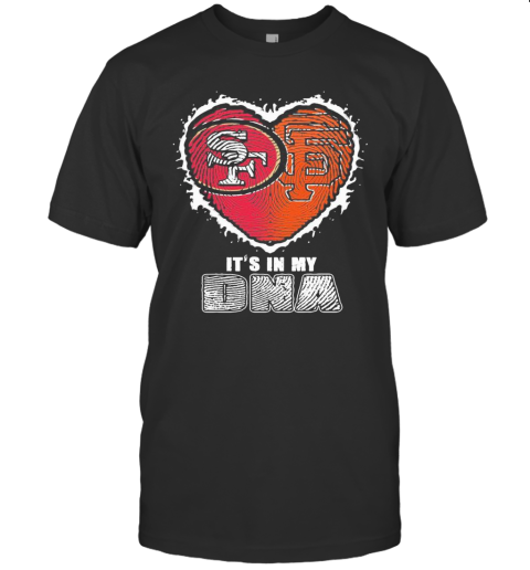 San Francisco 49Ers And San Francisco Giants It'S In My Dna Heart T-Shirt