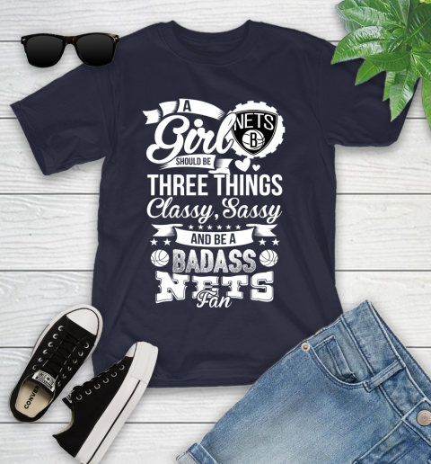 Brooklyn Nets NBA A Girl Should Be Three Things Classy Sassy And A Be Badass Fan Youth T-Shirt 2