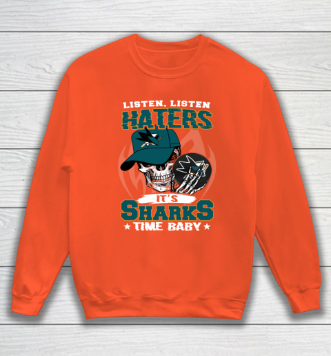 Listen Haters It is SHARKS Time Baby NHL Sweatshirt 3