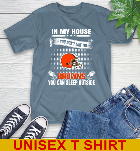 Cleveland Browns NFL Football In My House If You Don't Like The Browns You Can Sleep Outside Shirt T-Shirt 8