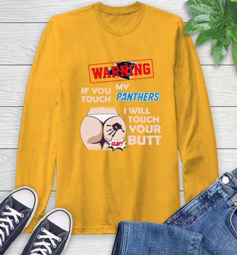 Carolina Panthers NFL Football Warning If You Touch My Team I Will Touch My Butt Long Sleeve T-Shirt 2