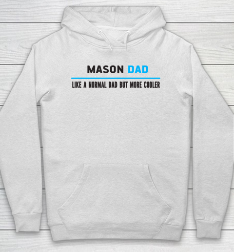 Father gift shirt Mens Mason Dad Like A Normal Dad But Cooler Funny Dad's T Shirt Hoodie