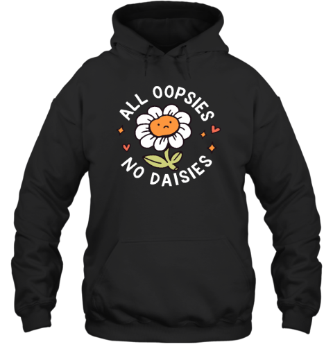 Got Funny Merch All Oopsies No Daisies Hoodie