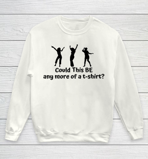 Matthew Perry t shirt Could This Be Any More Of A T Shirt Funny Youth Sweatshirt