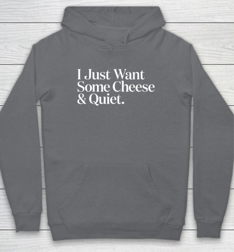 I Just Want Some Cheese And Quiet Funny Hoodie 3