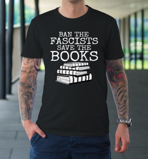 Ban The Fascists Save The Books Funny Book Lover Worm Nerd T-Shirt