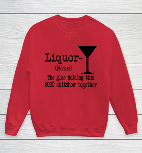 Liquor The Glues Holding This 2020 Shitshow Together Humor Youth Sweatshirt 4