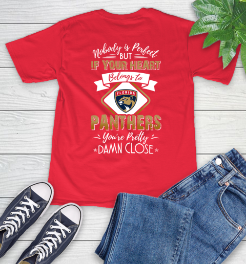 NHL Hockey Florida Panthers Nobody Is Perfect But If Your Heart Belongs To Panthers You're Pretty Damn Close Shirt T-Shirt 12