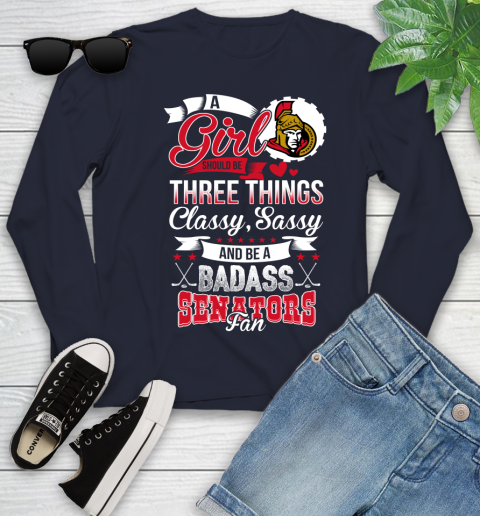 Ottawa Senators NHL Hockey A Girl Should Be Three Things Classy Sassy And A Be Badass Fan Youth Long Sleeve 2