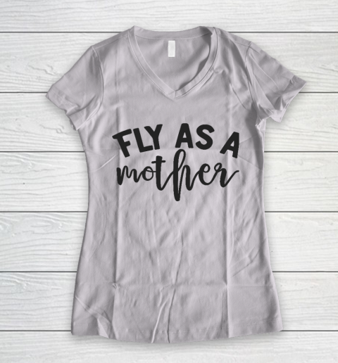 Fly As a Mother Essential Mother's Day Gift Women's V-Neck T-Shirt