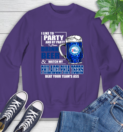 NBA Drink Beer and Watch My Philadelphia 76ers Beat Your Team's Ass Basketball Sweatshirt 4
