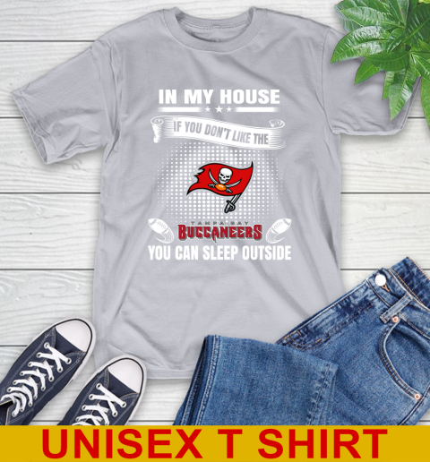 Tampa Bay Buccaneers NFL Football In My House If You Don't Like The Buccaneers You Can Sleep Outside Shirt T-Shirt 5
