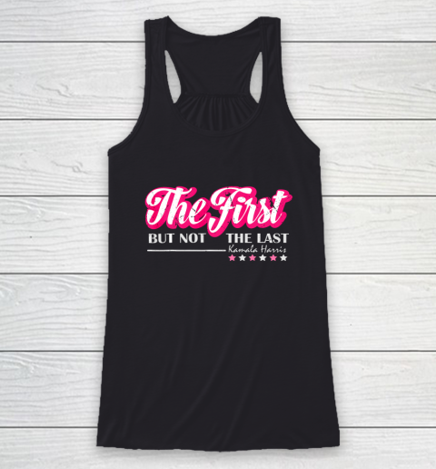 The First But Not The Last Kamala Harris VP 2020 Racerback Tank