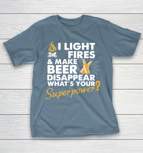 I Light Fires And Make Beer Disappear What's Your Superpower T shirt  Superpower shirt  Camping T-Shirt 6