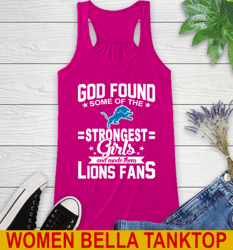 Detroit Lions NFL Football God Found Some Of The Strongest Girls Adoring Fans Racerback Tank 6