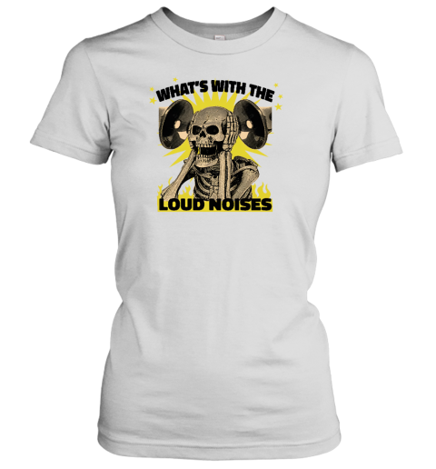 Gotfunny Merch What's With The Loud Noises Women's T