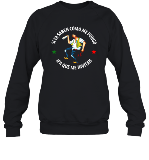 Si Ya Saben Como Me Pongo Ipa Que Me Invitan Drunk Man Sweatshirt