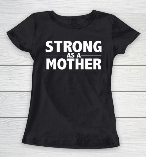 Mother Design  Strong As A Mother Mother's Day Gift Women's T-Shirt