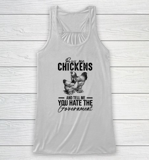 Buy Me Chickens And Tell Me You Hate The Government Racerback Tank