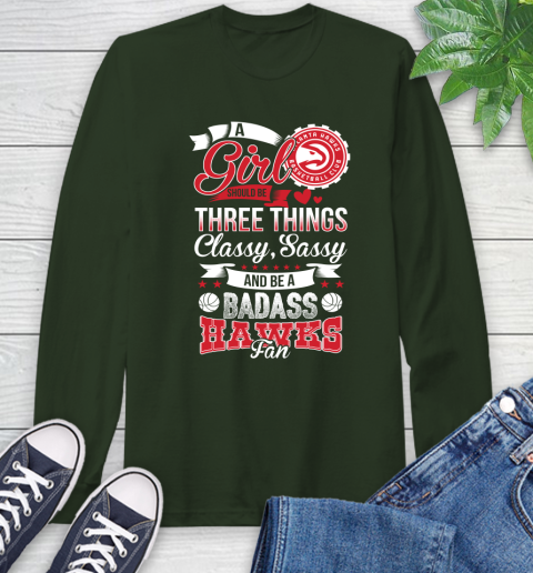 Atlanta Hawks NBA A Girl Should Be Three Things Classy Sassy And A Be Badass Fan Long Sleeve T-Shirt 7
