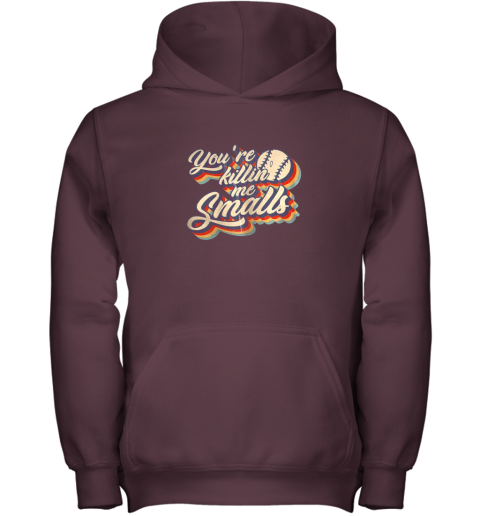 2sns you39 re killing me smalls vintage shirt baseball lover gift youth hoodie 43 front maroon