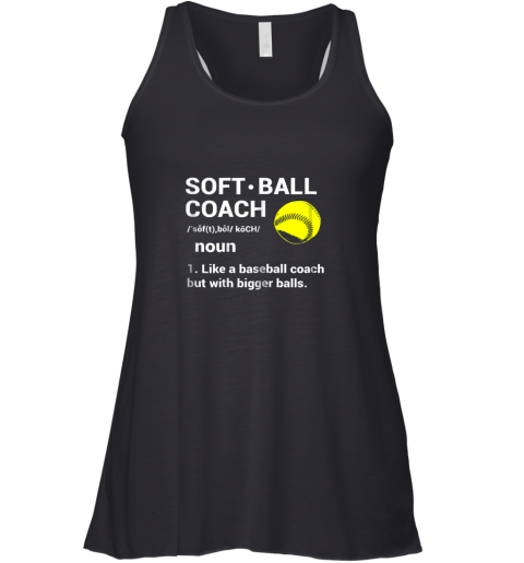 Soft Ball Coach Like Baseball Bigger Balls Softball Racerback Tank