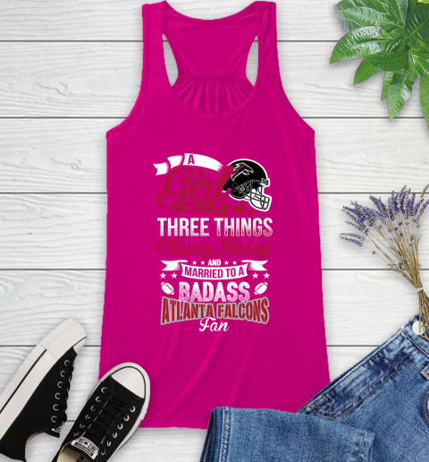 Atlanta Falcons NFL Football A Girl Should Be Three Things Classy Sassy And A Be Badass Fan Racerback Tank 7