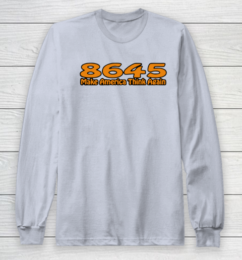 86 45 Make America Think Again Long Sleeve T-Shirt 6