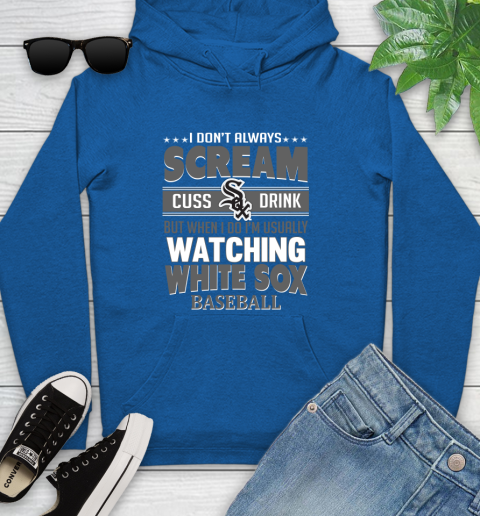Chicago White Sox MLB I Scream Cuss Drink When I'm Watching My Team Youth Hoodie 11