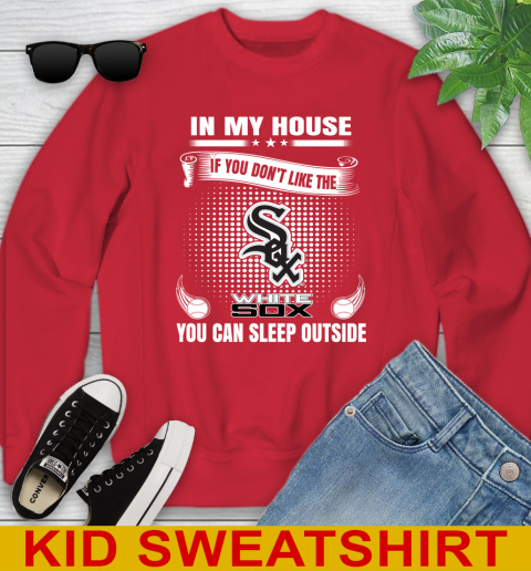 Chicago White Sox MLB Baseball In My House If You Don't Like The White Sox You Can Sleep Outside Shirt Youth Sweatshirt 7