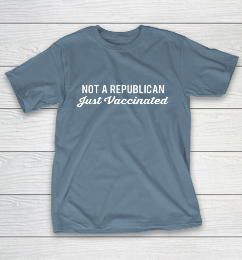 Not a Republican Just Vaccinated T-Shirt 16