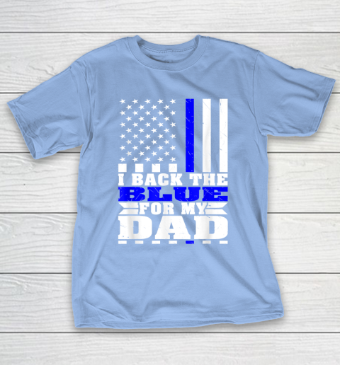I Back The Blue For My Dad Proud Police Son Daughter Family Thin Blue Line T-Shirt 10