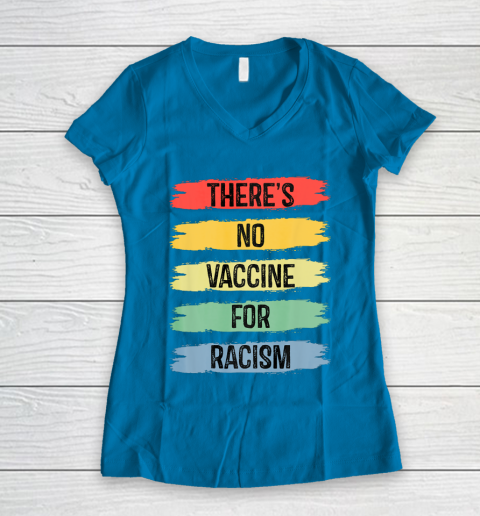 There's No Vaccine For Racism Women's V-Neck T-Shirt 7