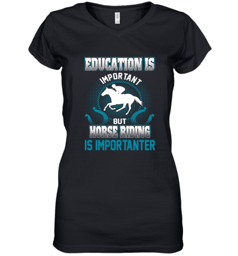 Education Is Important But Horse Riding Is Importanter Women's V-Neck T-Shirt