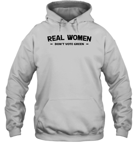 Real Women Don't Vote Green Hoodie