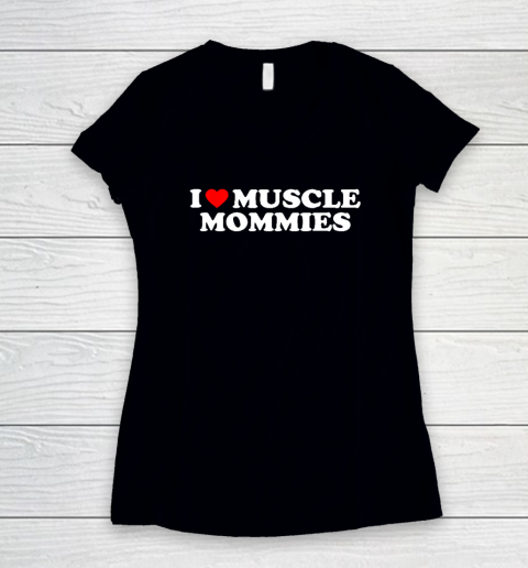 I Love Muscle Mommies, I Heart Muscle Mommies, Muscle Mommy Women's V-Neck T-Shirt