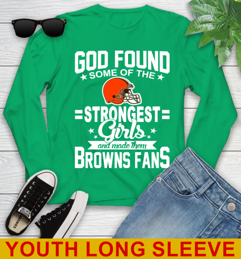 Cleveland Browns NFL Football God Found Some Of The Strongest Girls Adoring Fans Youth Long Sleeve 7