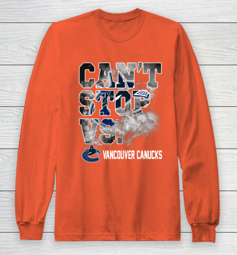 NHL Vancouver Canucks Hockey Can't Stop Vs Long Sleeve T-Shirt 3