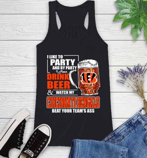 NFL I Like To Party And By Party I Mean Drink Beer and Watch My Cincinnati Bengals Beat Your Team's Ass Football Racerback Tank