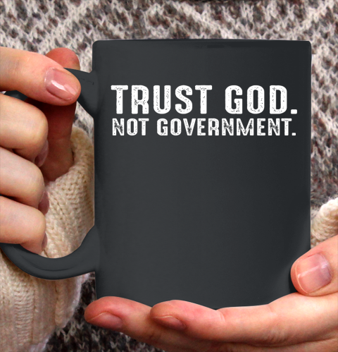 Trust God Not Government Ceramic Mug 11oz