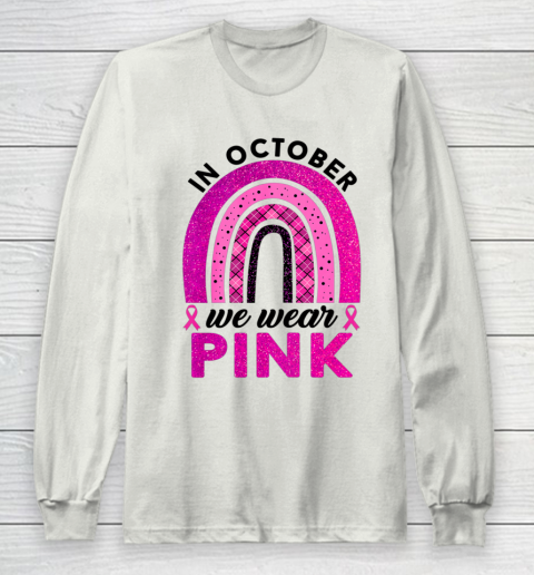 In October We Wear Pink Rainbow Breast Cancer Awareness Long Sleeve T-Shirt 9