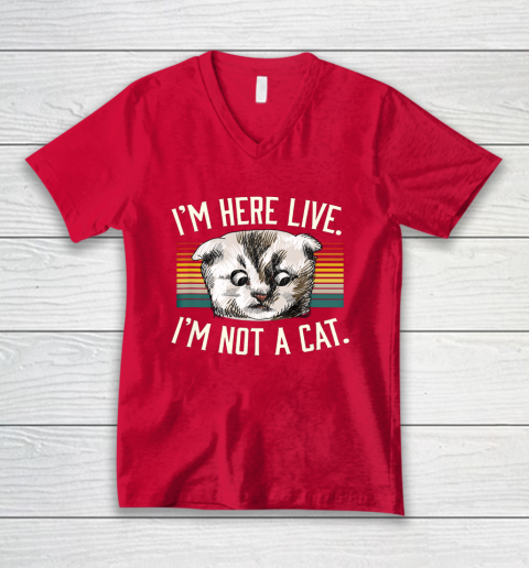 I m Here Live I m Not A Cat V-Neck T-Shirt 6