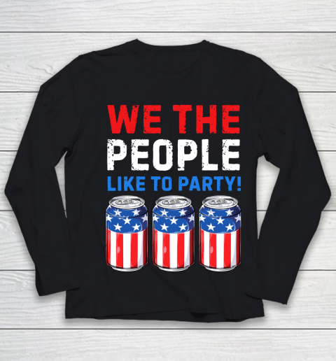 Beer Lover Funny Shirt We The People Like To Party Beer USA Flag 4th of July Youth Long Sleeve