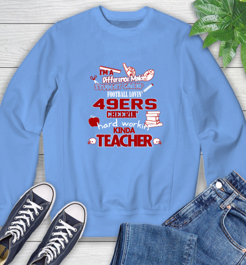 San Francisco 49ers NFL I'm A Difference Making Student Caring Football Loving Kinda Teacher Sweatshirt 11