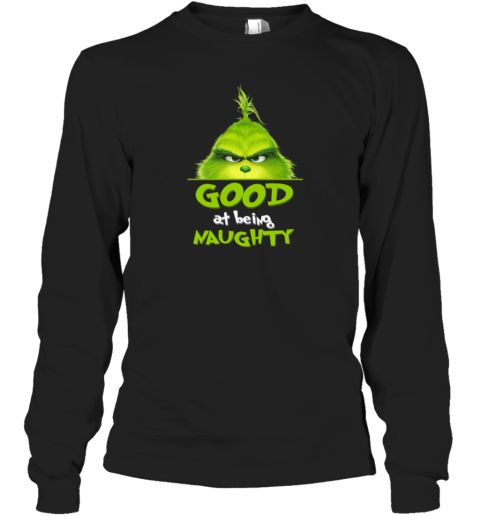 Grinch Good At Being Naughty Christmas Long Sleeve T-Shirt