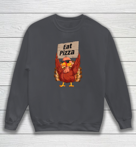 Turkey Eat Pizza Vegan Funny Thanksgiving Sweatshirt 9