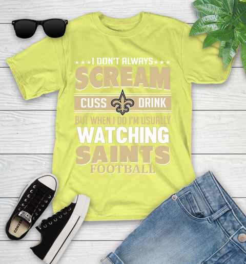 New Orleans Saints NFL Football I Scream Cuss Drink When I'm Watching My Team Youth T-Shirt 10