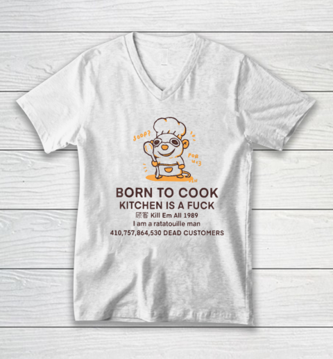 Born To Cook Kitchen Is A Fuck Kill Em All Funny V-Neck T-Shirt