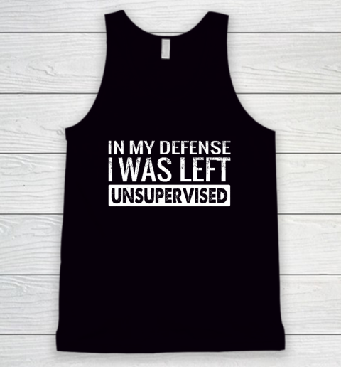 In My Defense I Was Left Unsupervised Funny Retro Tank Top